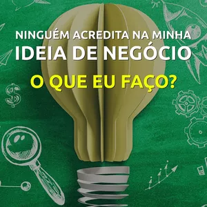 Imagem de capa para o Ebook Ninguém acredita na minha ideia de negócio, o que eu faço?