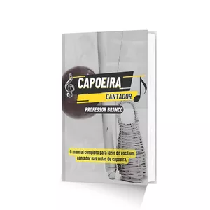 Imagem de capa para o Ebook Capoeira Cantador: O manual completo para fazer de você um cantador nas rodas de Capoeira