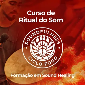 Imagem de capa para o Curso online Soundfulness® - Ritual de Som &amp; Sound Healing (Curso Fogo Online)