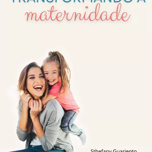 Imagem de capa para o Ebook Transformando a maternidade