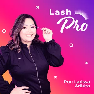 Lash Pro: O Treinamento Ideal para Iniciantes no Mundo dos Cílios por Larissa Mayuri Kuniyoshi Arikita Curso.blog.br