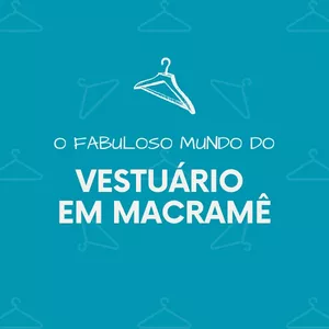 Imagem de capa para o Curso online O Fabuloso Mundo do Vestuário em Macramê