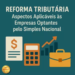 Imagem do curso REFORMA TRIBUTÁRIA: Aspectos Aplicáveis às Empresas Optantes pelo Simples Nacional (Pontuação no PEPC)