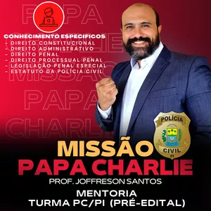 Imagem de capa para o Curso online Mentoria Missão Papa Charlie - Turma PRÉ-EDITAL- PC/PI - Concurso para Agente e Escrivão da Polícia Civil do Piauí 