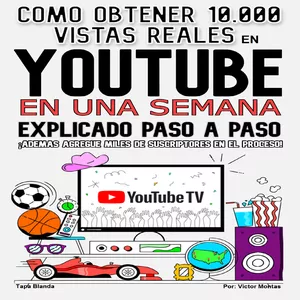 Imagen de portada para Ebook COMO OBTENER 10,000 VISTAS REALES EN YOUTUBE EN UNA SEMANA EXPLICADO PASÓ A PASO