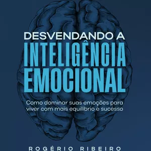 Imagem de capa para o Ebook Desvendando a Inteligência Emocional- Como dominar suas emoções para viver com mais equilíbrio e sucesso.