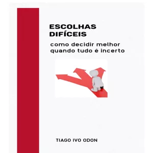 Imagem de capa para o Ebook Escolhas difíceis - como decidir melhor quando tudo é incerto