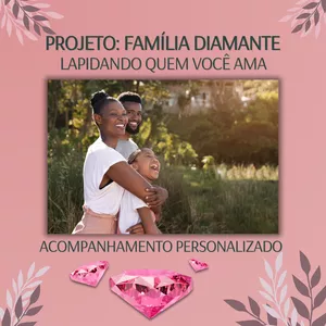 Imagem de capa para o Serviço online PROJETO: FAMÍLIA DIAMANTE/LAPIDANDO A VIDA DE QUEM VOCÊ AMA