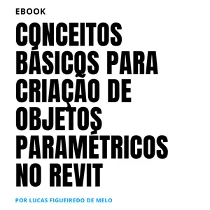 Imagem de capa para o Ebook CONCEITOS BÁSICOS PARA CRIAÇÃO DE OBJETOS PARAMÉTRICOS NO REVIT