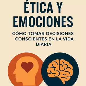 Imagen de portada para Ebook Ética y Emociones: Cómo Tomar Decisiones Conscientes en la Vida Diaria