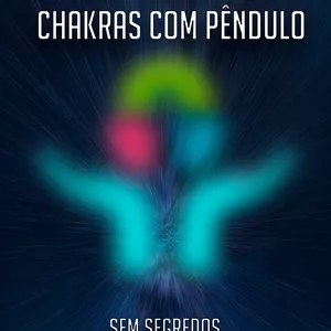 Imagem de capa para o Ebook Harmonização de Chakras com Pêndulo Sem Segredos