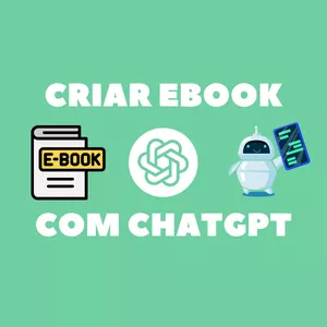 Curso Como Criar um Ebook Completo com Chat GPT - Curso Completo e Atualizado de ChatGPT, ChatGPT Plus e GPT 4. Chat GPT em português! Venda Livro na AmazonKDP!