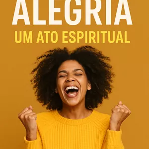 Imagem de capa para o Ebook ALEGRIA Um Ato Espiritual