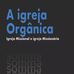 Imagem de capa para o Ebook A Igreja orgânica. O crescimento natural da igreja e seu ministério.