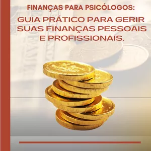 Curso Finanças para Psicólogos: Guia Prático para Gerir Suas Finanças Pessoais e Profissionais.