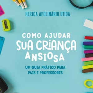 Imagem de capa para o Ebook Livro e Baralho Digital: Como Ajudar Sua Criança Ansiosa