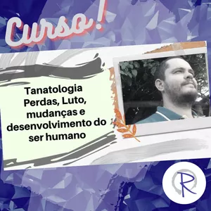 Imagem do curso Tanatologia: Perdas, Luto, Mudanças e Desenvolvimento Integral do Ser