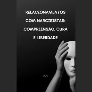 Imagem de capa para o Ebook Relacionamentos com Narcisistas: Compreensão, Cura e Liberdade