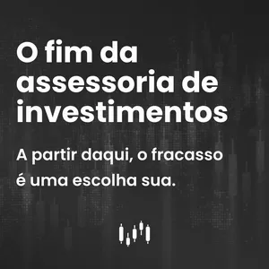 O fim da assessoria de investimentos por Pablo Almeida da Silva