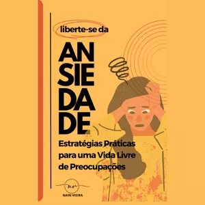 Imagem de capa para o Ebook Liberte-se da ANSIEDADE - Estratégias práticas para uma vida livre de preocupações