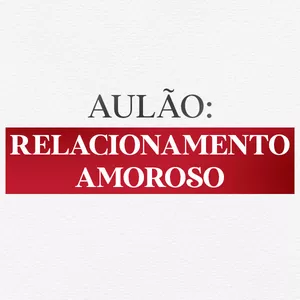 Imagem de capa para o Curso online Aulão: Relacionamento Amoroso