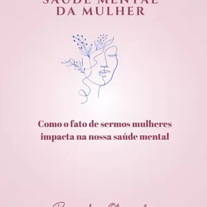 Imagem de capa para o Ebook Saúde Mental da Mulher - Como o fato de sermos mulheres impacta na nossa saúde mental