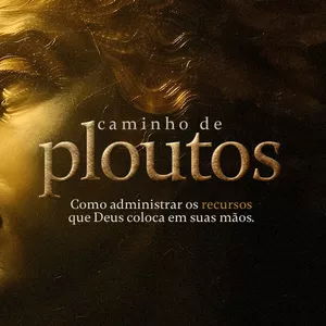 Curso CAMINHO DE PLOUTOS: Como administrar os recursos que Deus coloca em suas mãos.