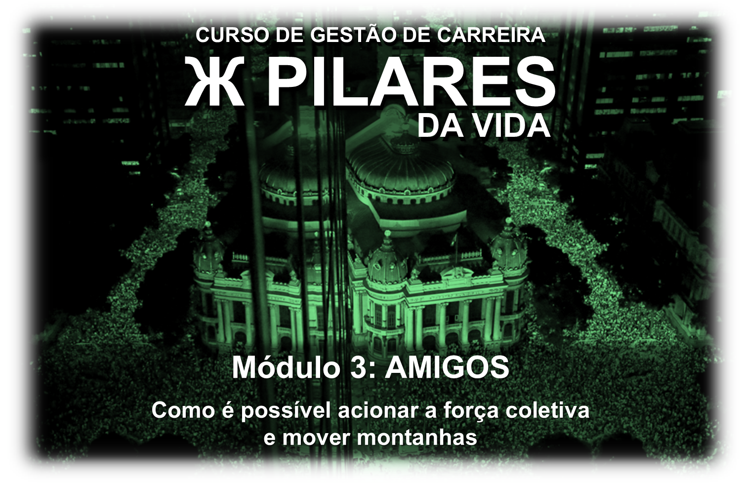 Imagem do curso Programa de Gestão de Carreira PILARES DA VIDA - Módulo 03: Amigos - Como é possível acionar a força coletiva e mover montanhas