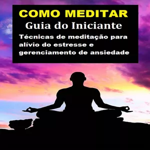 Imagem principal do produto Como Meditar - Guia do Iniciante Técnicas de meditação para alívio do estresse e gerenciamento de ansiedade