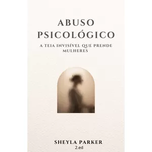Imagem de capa para o Ebook ABUSO PSICOLÓGICO - A Teia Invisível que Prende Mulheres
