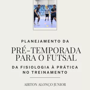 Imagem de capa para o Ebook Planejamento Da Pré-Temporada Para O Futsal: Da Fisiologia À Prática No Treinamento