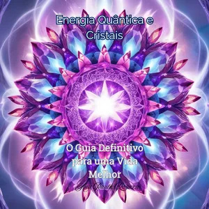 Imagem de capa para o Ebook Energia Quântica e Cristais: O Guia Definitivo para uma Vida Melhor