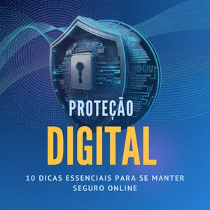 Imagem de capa para o Ebook Proteção Digital: 10 Dicas Essenciais para se Manter Seguro Online
