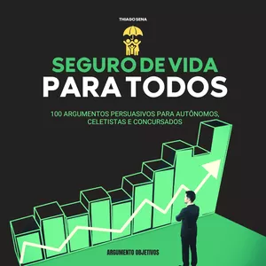 Imagem de capa para o Ebook Seguro de Vida para Todos: 100 Argumentos Persuasivos para Autônomos, Celetistas e Concursados