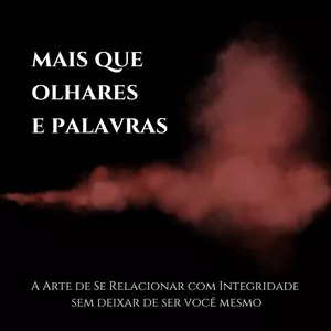 Imagem de capa para o Ebook Mais que olhares e palavras: A Arte de se relacionar com integridade  sem deixar de ser você mesmo.