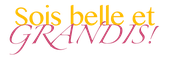 Sois Belle et Grandis