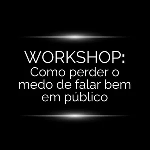 Imagem de capa para o Evento online Workshop 16/10/2024: Como perder o medo de falar bem em público