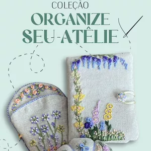 Coleção Organize seu Ateliê - Bordado à Mão - Ebook + Videoaula