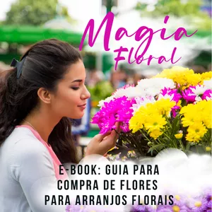 Imagem de capa para o Ebook Magia Floral: E-book |Guia para compra de Flores para Arranjos florais