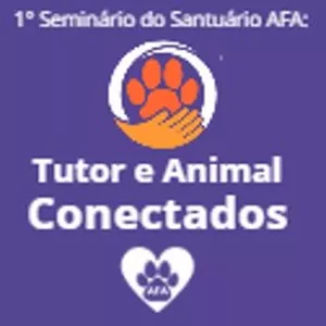 Imagem de capa para o Curso online 1° Seminário do Santuário AFA: Tutor e Animal Conectados 2024