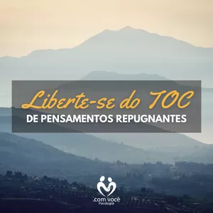 Liberte-se do TOC de Pensamentos Repugnantes