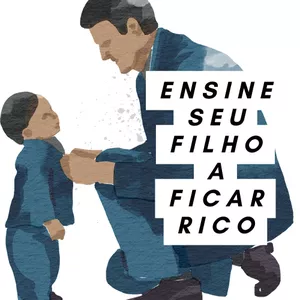 Ensine Seu Filho A Ficar Rico