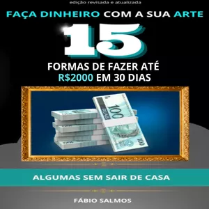 Imagem de capa para o Ebook Faça dinheiro com a sua Arte, 15 formas de fazer até R$2000 em 30 dias