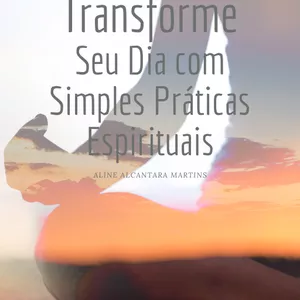Imagem de capa para o Ebook Conexão Diária: Transforme Seu Dia com Simples Praticas Espirituais