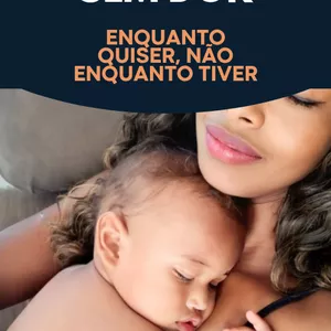 Amamente Sem Dor!!! O Poder de ter uma Amamentação satisfatória e Duradoura em suas mãos 