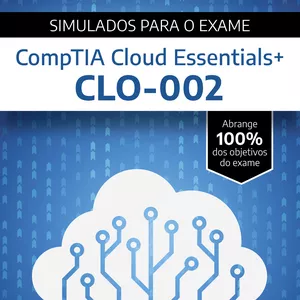 Imagem de capa para o Ebook Simulados para o Exame da CompTIA Cloud Essentials+ CLO-002 (Versão em Português Brasil)