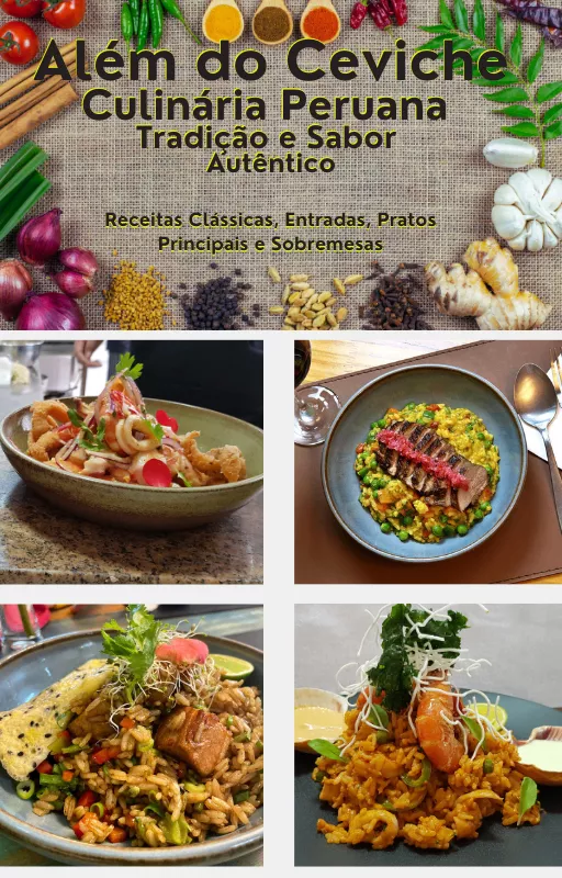 E-book Além do Ceviche, Receitas Tradicional Peruana, Pratos,Entradas e Sobremesas