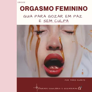 Imagem de capa para o Ebook ORGASMO FEMININO - O Guia para Gozar em Paz e Sem Culpa