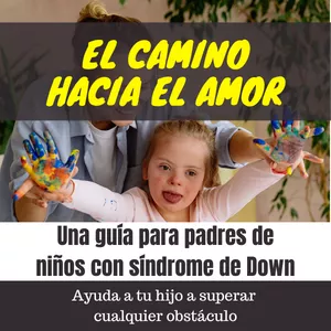 Imagen de portada para Ebook El camino hacia el amor: Una guía para padres de niños con síndrome de Down