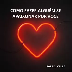 Imagem de capa para o Ebook Como fazer alguém se apaixonar por você